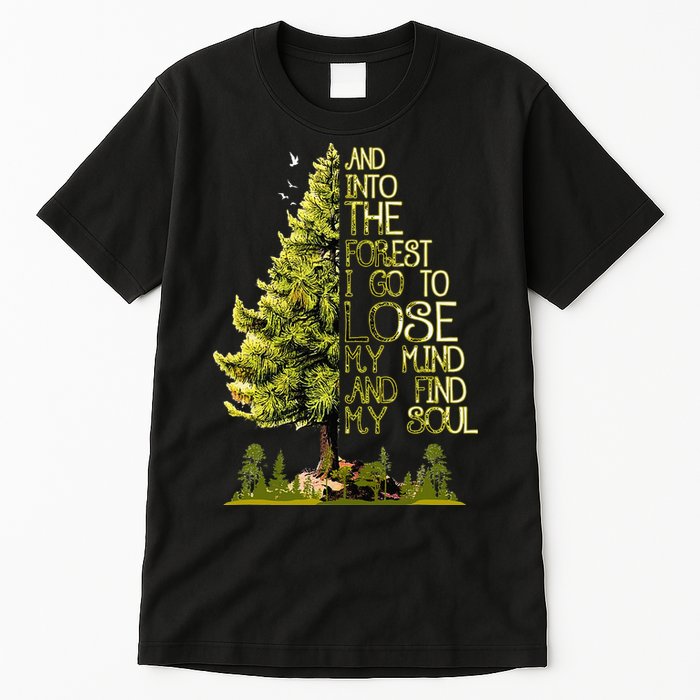 And Into The Forest I Go To Lose My Mind And Find My Soul Tall T-Shirt