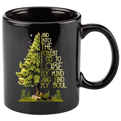 And Into The Forest I Go To Lose My Mind And Find My Soul 11oz C Handle Ceramic Mug
