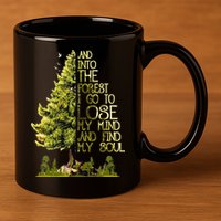 And Into The Forest I Go To Lose My Mind And Find My Soul 11oz C Handle Ceramic Mug