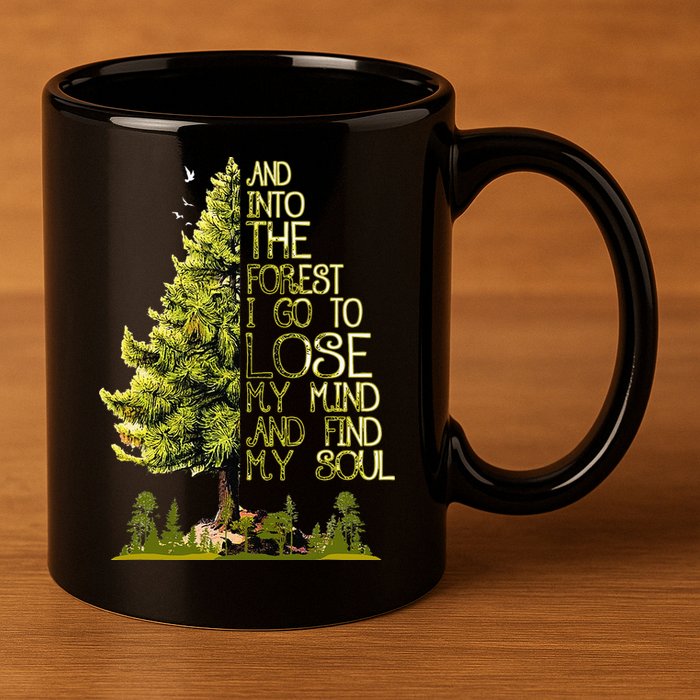 And Into The Forest I Go To Lose My Mind And Find My Soul 11oz C Handle Ceramic Mug