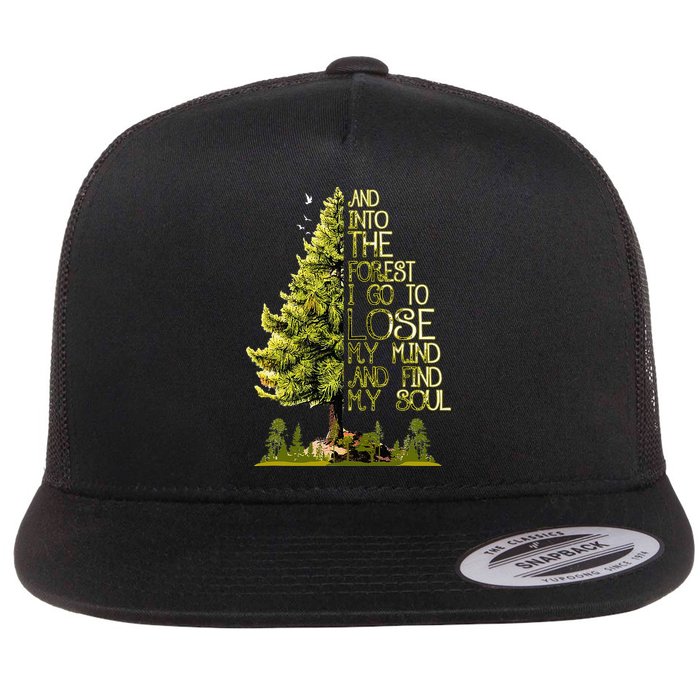 And Into The Forest I Go To Lose My Mind And Find My Soul Flatbill Hat