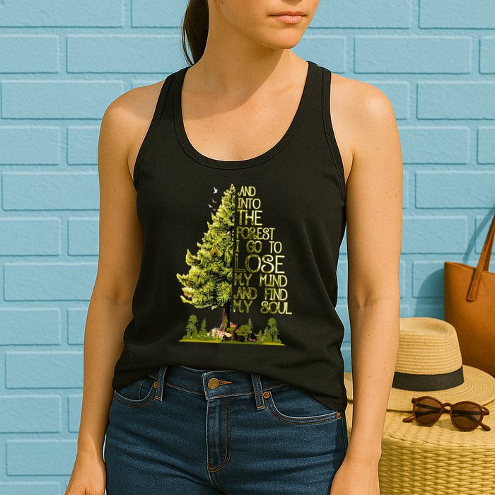 And Into The Forest I Go To Lose My Mind And Find My Soul Womens Tank Top