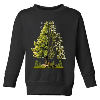 And Into The Forest I Go To Lose My Mind And Find My Soul Toddler Sweatshirt