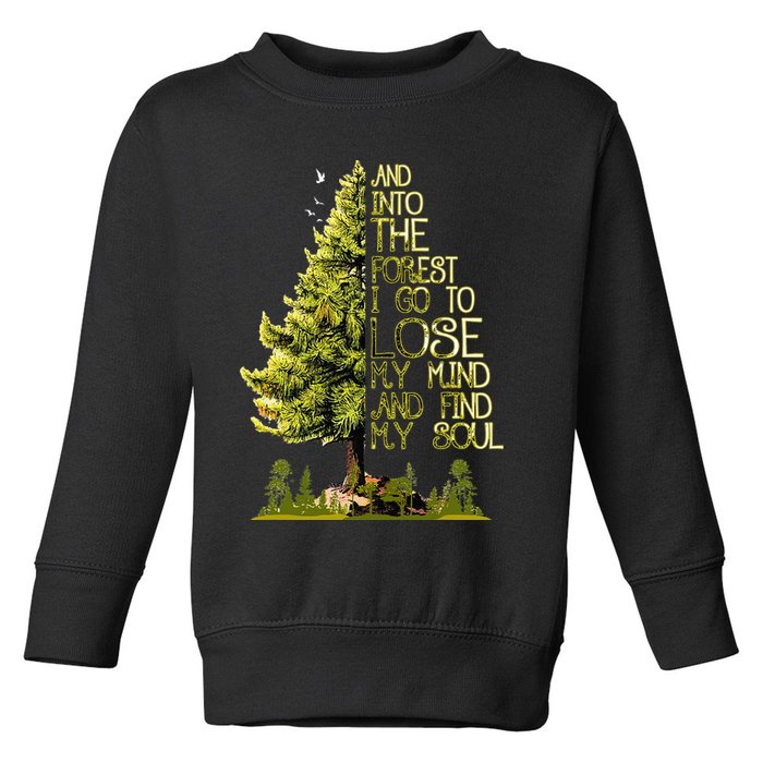 And Into The Forest I Go To Lose My Mind And Find My Soul Toddler Sweatshirt