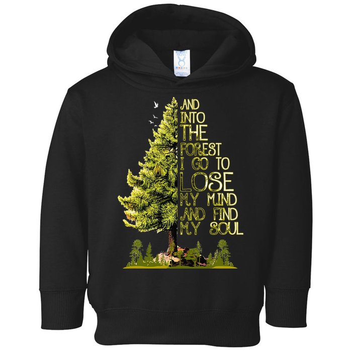 And Into The Forest I Go To Lose My Mind And Find My Soul Toddler Hoodie