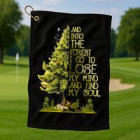 And Into The Forest I Go To Lose My Mind And Find My Soul Golf Towel