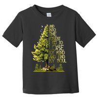 And Into The Forest I Go To Lose My Mind And Find My Soul Toddler T-Shirt