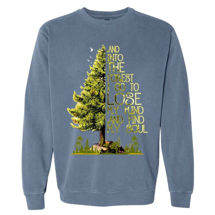 And Into The Forest I Go To Lose My Mind And Find My Soul Garment-Dyed Sweatshirt