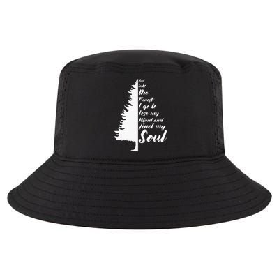 And Into The Forest I go to Lose My mind And Find My Soul Cool Comfort Performance Bucket Hat