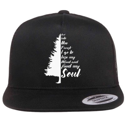 And Into The Forest I go to Lose My mind And Find My Soul Flat Bill Trucker Hat