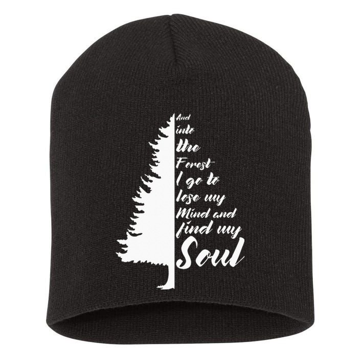 And Into The Forest I go to Lose My mind And Find My Soul Short Acrylic Beanie