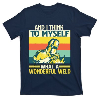 And I Think To Myself What A Wonderful Weld Welder Welding T-Shirt