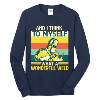 And I Think To Myself What A Wonderful Weld Welder Welding Tall Long Sleeve T-Shirt