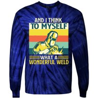 And I Think To Myself What A Wonderful Weld Welder Welding Tie-Dye Long Sleeve Shirt