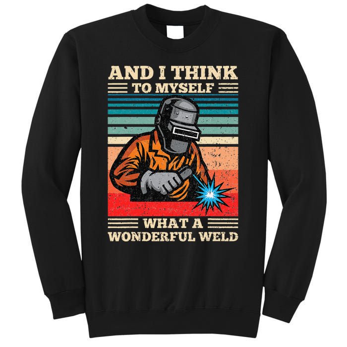 And I Think To Myself What A Wonderful Weld Welding Welder Sweatshirt