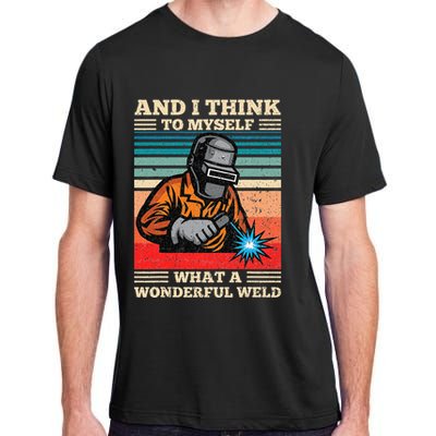 And I Think To Myself What A Wonderful Weld Welding Welder Adult ChromaSoft Performance T-Shirt