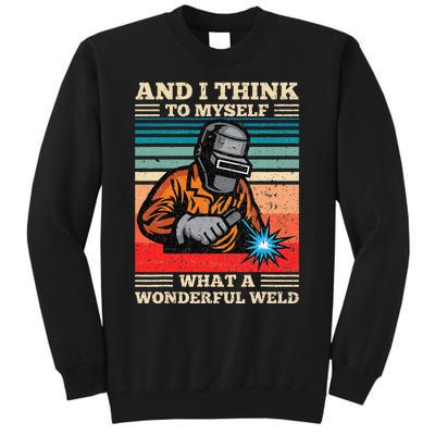 And I Think To Myself What A Wonderful Weld Welding Welder Tall Sweatshirt