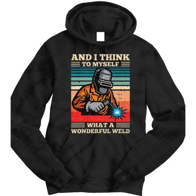 And I Think To Myself What A Wonderful Weld Welding Welder Tie Dye Hoodie