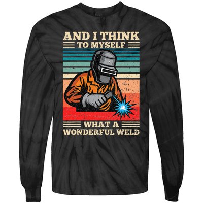 And I Think To Myself What A Wonderful Weld Welding Welder Tie-Dye Long Sleeve Shirt