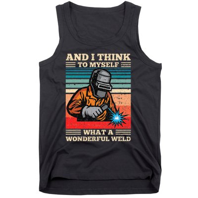 And I Think To Myself What A Wonderful Weld Welding Welder Tank Top