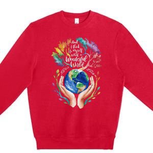 And I Think To Myself What A Wonderful World Earth Day Long Sleeve Premium Crewneck Sweatshirt