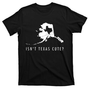 Alaska Isnt Texas Cute Funny Map Gift T-Shirt