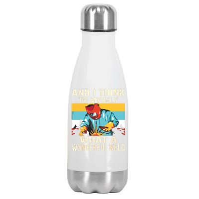 And I Think To Myself What A Wonderful Weld Welder Stainless Steel Insulated Water Bottle