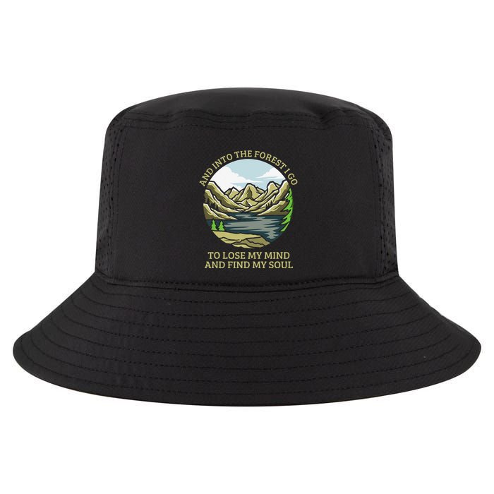And Into The Forest I Go To Lose My Mind And Find My Soul Cool Comfort Performance Bucket Hat