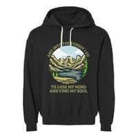 And Into The Forest I Go To Lose My Mind And Find My Soul Garment-Dyed Fleece Hoodie