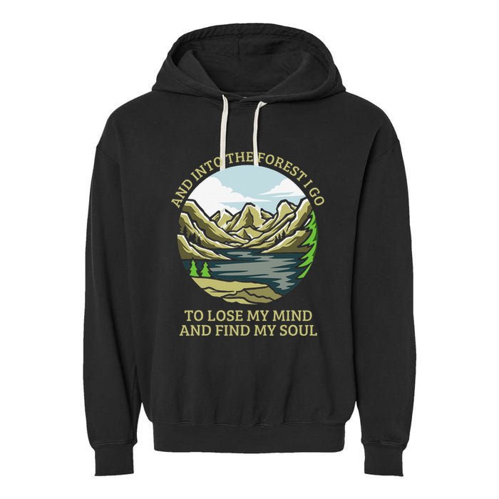 And Into The Forest I Go To Lose My Mind And Find My Soul Garment-Dyed Fleece Hoodie