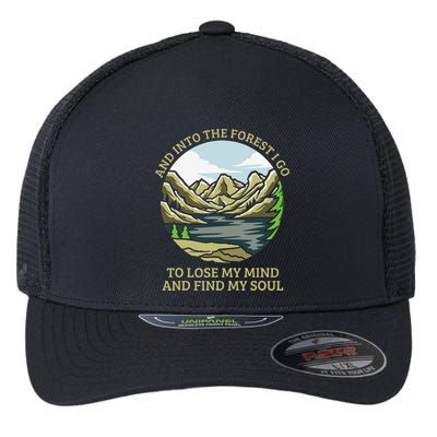 And Into The Forest I Go To Lose My Mind And Find My Soul Flexfit Unipanel Trucker Cap