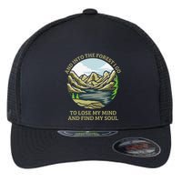 And Into The Forest I Go To Lose My Mind And Find My Soul Flexfit Unipanel Trucker Cap