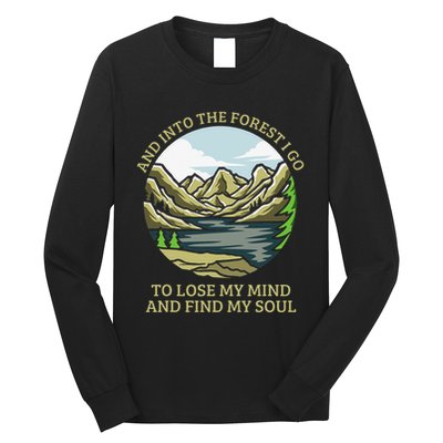 And Into The Forest I Go To Lose My Mind And Find My Soul Long Sleeve Shirt