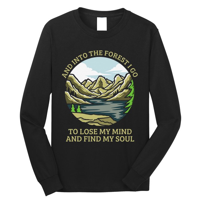 And Into The Forest I Go To Lose My Mind And Find My Soul Long Sleeve Shirt