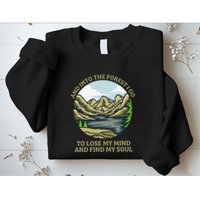 And Into The Forest I Go To Lose My Mind And Find My Soul Sweatshirt