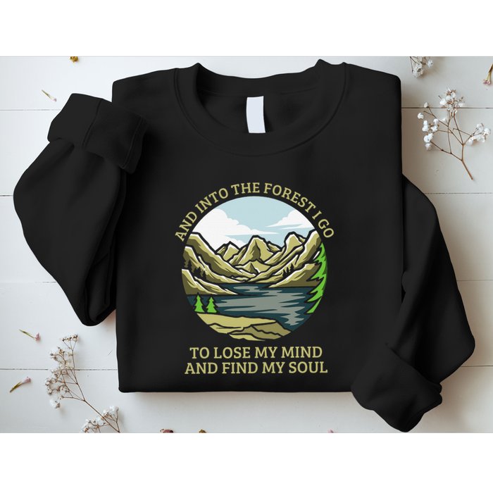 And Into The Forest I Go To Lose My Mind And Find My Soul Sweatshirt