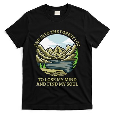 And Into The Forest I Go To Lose My Mind And Find My Soul T-Shirt