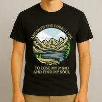 And Into The Forest I Go To Lose My Mind And Find My Soul T-Shirt