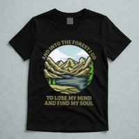 And Into The Forest I Go To Lose My Mind And Find My Soul T-Shirt