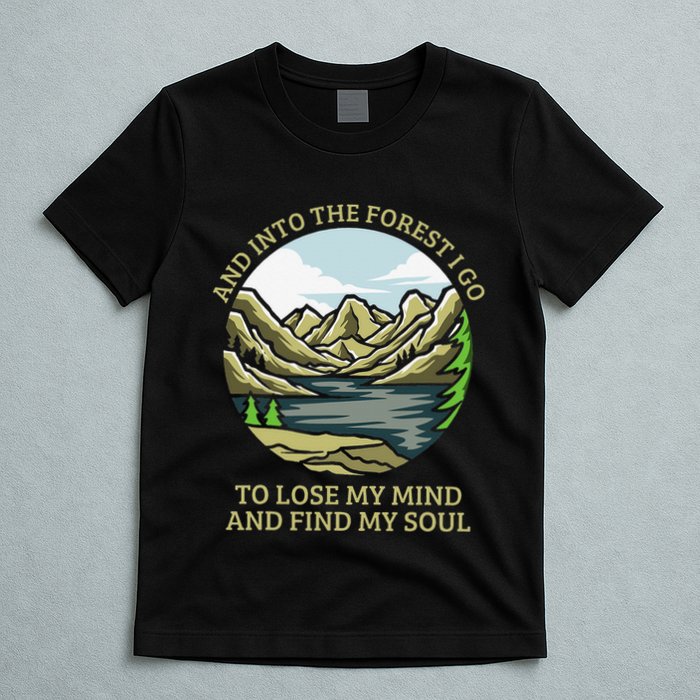 And Into The Forest I Go To Lose My Mind And Find My Soul T-Shirt