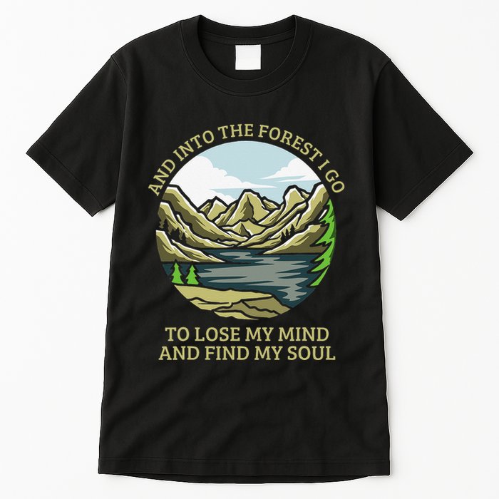 And Into The Forest I Go To Lose My Mind And Find My Soul Tall T-Shirt