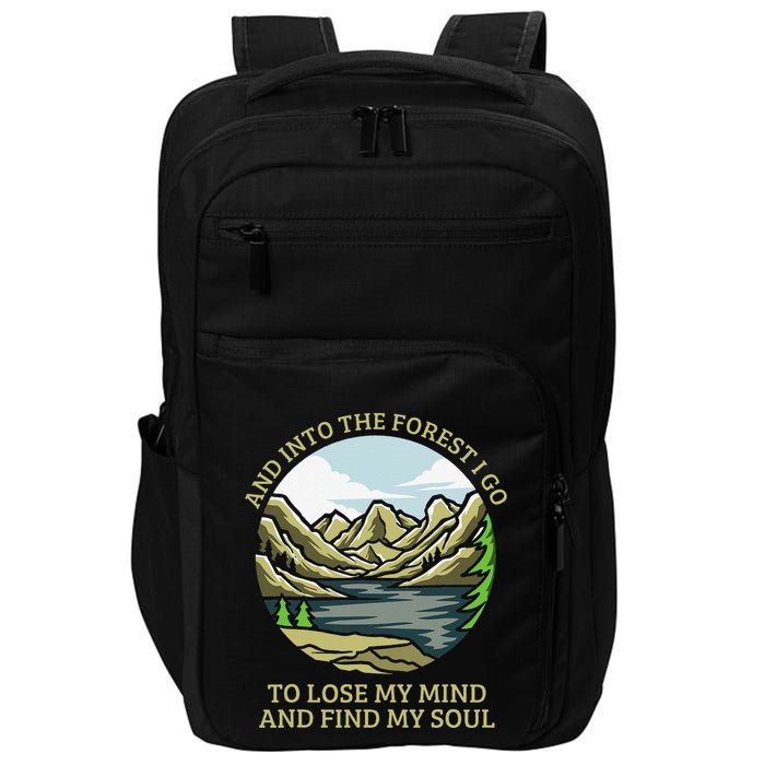 And Into The Forest I Go To Lose My Mind And Find My Soul Impact Tech Backpack
