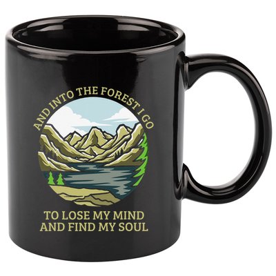 And Into The Forest I Go To Lose My Mind And Find My Soul 11oz C Handle Ceramic Mug