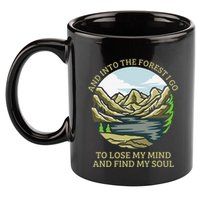 And Into The Forest I Go To Lose My Mind And Find My Soul 11oz C Handle Ceramic Mug