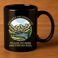 And Into The Forest I Go To Lose My Mind And Find My Soul 11oz C Handle Ceramic Mug