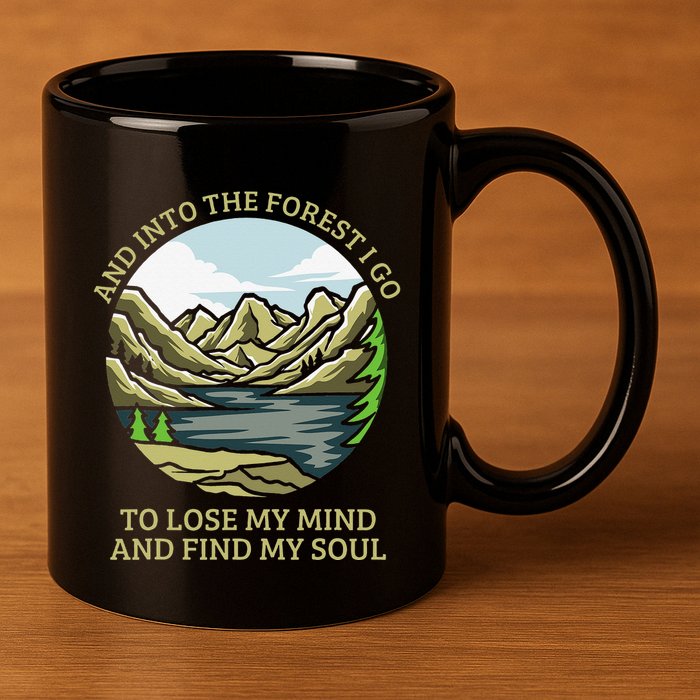 And Into The Forest I Go To Lose My Mind And Find My Soul 11oz C Handle Ceramic Mug
