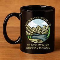 And Into The Forest I Go To Lose My Mind And Find My Soul 11oz C Handle Ceramic Mug
