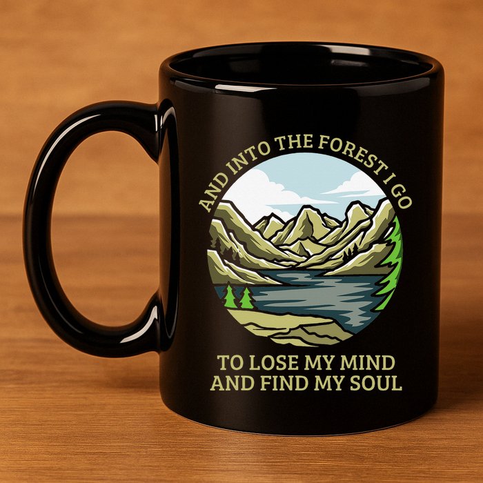 And Into The Forest I Go To Lose My Mind And Find My Soul 11oz C Handle Ceramic Mug