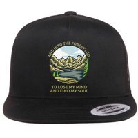 And Into The Forest I Go To Lose My Mind And Find My Soul Flatbill Hat