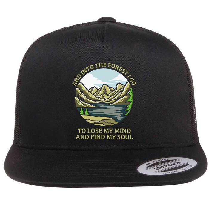 And Into The Forest I Go To Lose My Mind And Find My Soul Flatbill Hat